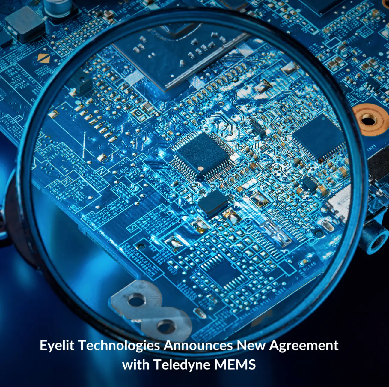 Eyelit Technologies Announces New Agreement with Teledyne MEMS