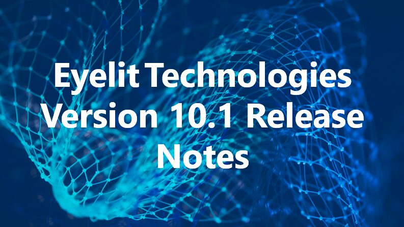 Eyelit Technologies Version 10.1 Release Notes